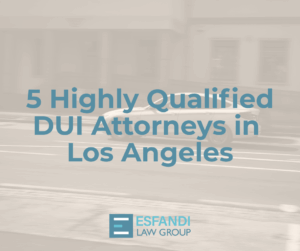 5 Highly Qualified DUI Attorneys in Los Angeles